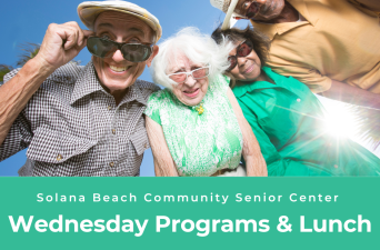 The Solana Beach Community Senior Center  Wednesday Programs & Lunch